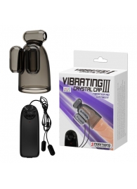 Дымчатая насадка-мастурбатор с вибрацией Vibrating Crystal Cap III - Baile - в Находке купить с доставкой